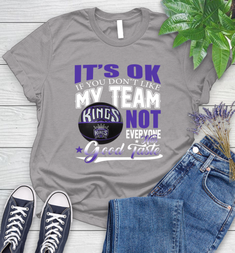 NBA It's Ok If You Don't Like My Team Sacramento Kings Not Everyone Has Good Taste Basketball Women's T-Shirt 5