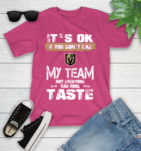 Vegas Golden Knights NHL Hockey It's Ok If You Don't Like My Team Not Everyone Has Good Taste Youth T-Shirt 11