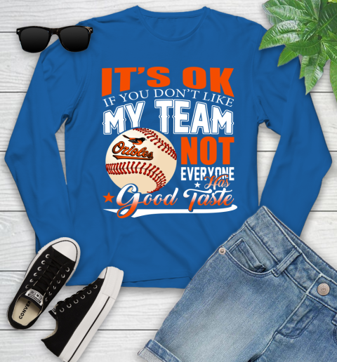 Baltimore Orioles MLB Baseball You Don't Like My Team Not Everyone Has Good Taste Youth Long Sleeve 10
