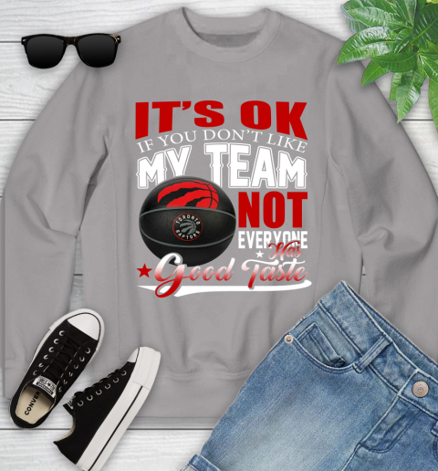 NBA It's Ok If You Don't Like My Team Toronto Raptors Not Everyone Has Good Taste Basketball Youth Sweatshirt 3