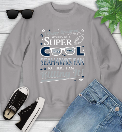 Seattle Seahawks NFL Football I Never Dreamed I Would Be Super Cool Fan Youth Sweatshirt 3