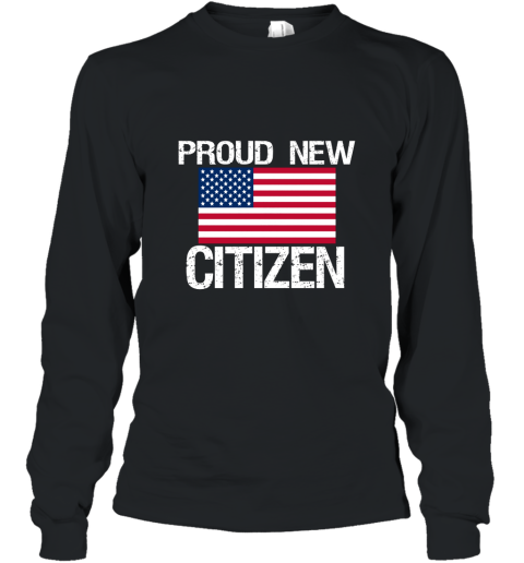 AM New American Citizen Proud New American Citizen T Shirt Long Sleeve
