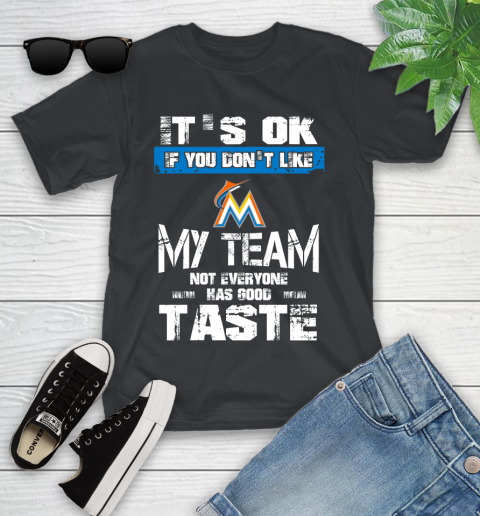Miami Marlins MLB Baseball It's Ok If You Don't Like My Team Not Everyone Has Good Taste Youth T-Shirt