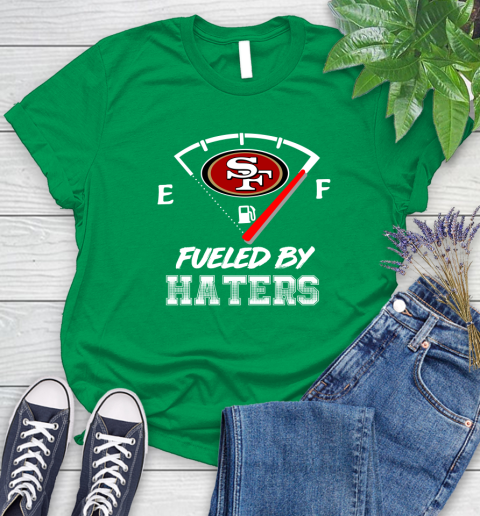 San Francisco 49ers NFL Football Fueled By Haters Sports Women's T-Shirt 9
