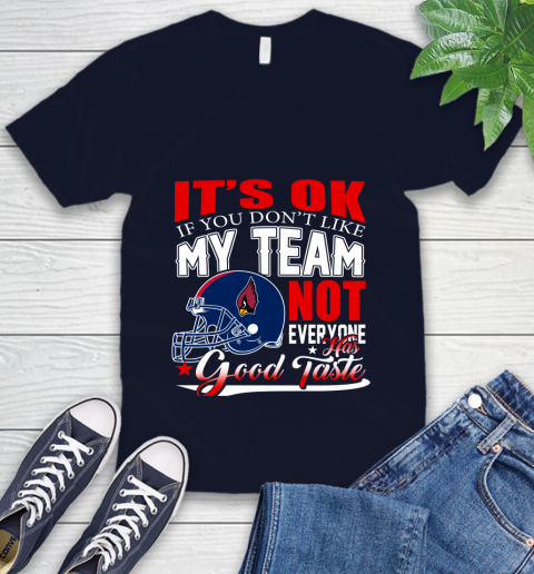 Arizona Cardinals NFL Football You Don't Like My Team Not Everyone Has Good Taste V-Neck T-Shirt 2