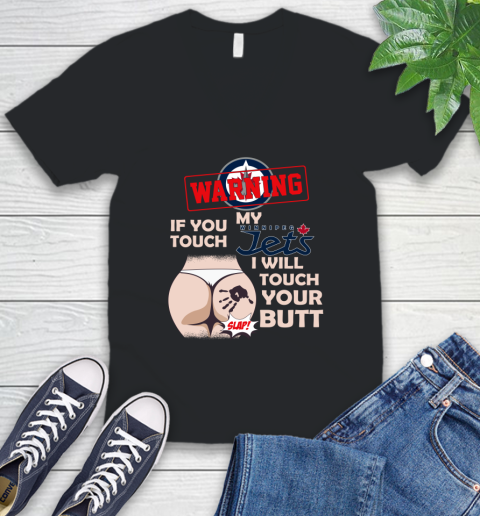 Winnipeg Jets NHL Hockey Warning If You Touch My Team I Will Touch My Butt V-Neck T-Shirt