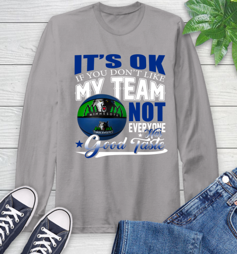 NBA It's Ok If You Don't Like My Team Minnesota Timberwolves Not Everyone Has Good Taste Basketball Long Sleeve T-Shirt 6