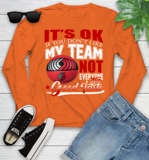 NBA It's Ok If You Don't Like My Team Portland Trail Blazers Not Everyone Has Good Taste Basketball Youth Long Sleeve 3