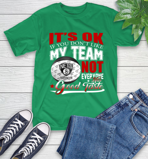 NBA It's Ok If You Don't Like My Team Brooklyn Nets Not Everyone Has Good Taste Basketball T-Shirt 7