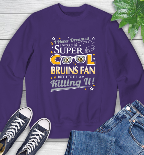 Boston Bruins NHL Hockey I Never Dreamed I Would Be Super Cool Fan Sweatshirt 4
