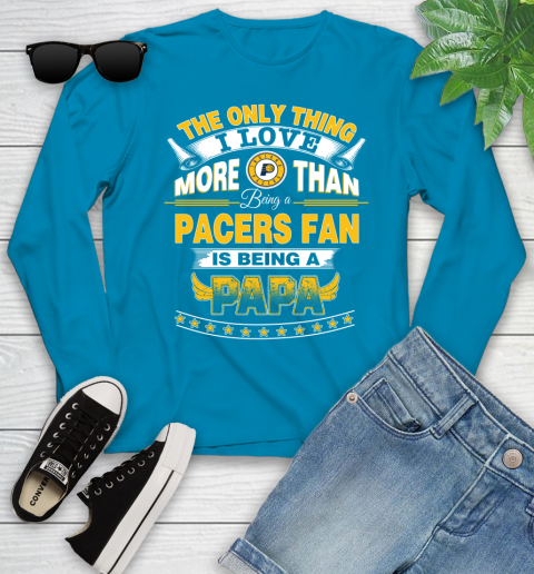 NBA The Only Thing I Love More Than Being A Indiana Pacers Fan Is Being A Papa Basketball Youth Long Sleeve 8