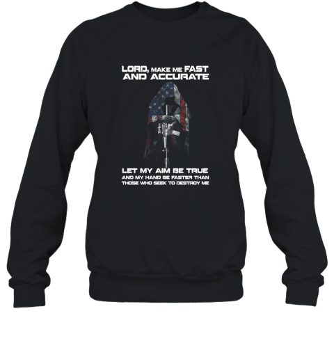 Lord make me fast and accurate let my aim be true T shirt Sweatshirt