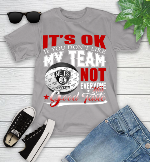 NBA It's Ok If You Don't Like My Team Brooklyn Nets Not Everyone Has Good Taste Basketball Youth T-Shirt 4
