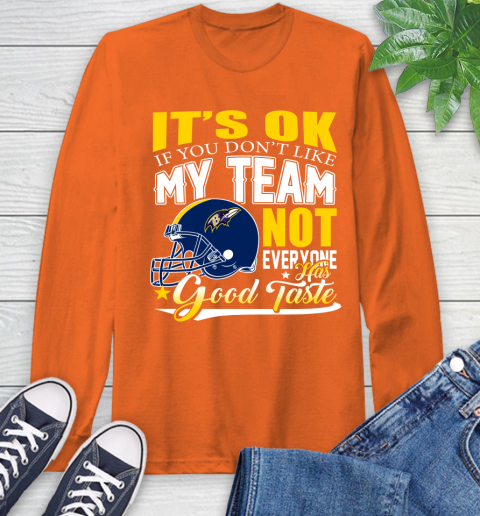 Baltimore Ravens NFL Football You Don't Like My Team Not Everyone Has Good Taste Long Sleeve T-Shirt 4