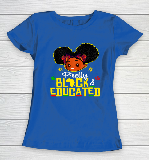 Black Girl, Women Shirt Pretty Black Educated Black Princess Girl Kids Juneteenth Women's T-Shirt 6