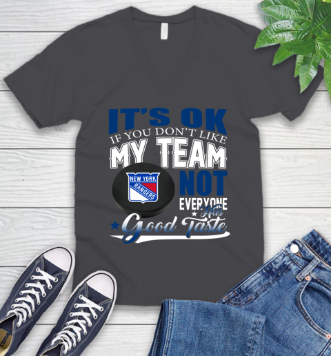 New York Rangers NHL Hockey You Don't Like My Team Not Everyone Has Good Taste V-Neck T-Shirt 4