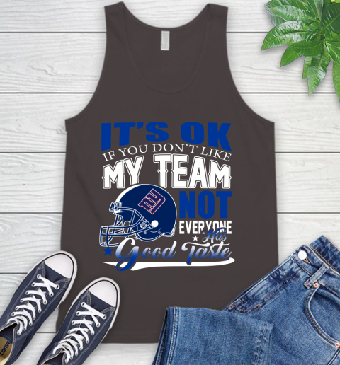 New York Giants NFL Football You Don't Like My Team Not Everyone Has Good Taste Tank Top 6