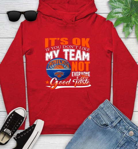 NBA It's Ok If You Don't Like My Team New York Knicks Not Everyone Has Good Taste Basketball Youth Hoodie 12