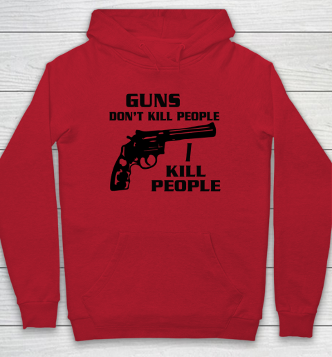 Guns Don't Kill People I Do Shirt I Kill People Hoodie 6