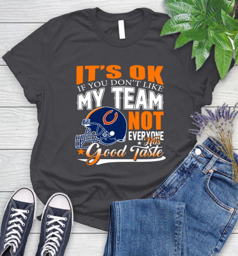 NFL It's Ok If You Don't Like My Team Chicago Bears Not Everyone Has Good Taste Football Women's T-Shirt 8