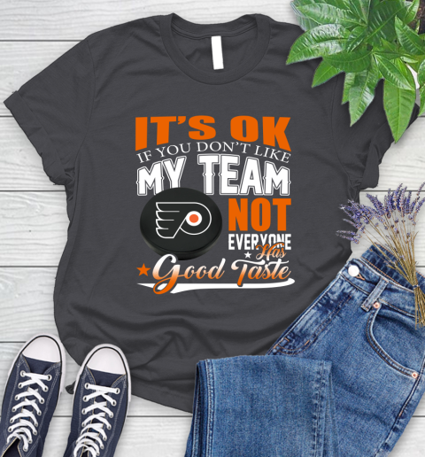 Philadelphia Flyers NHL Hockey You Don't Like My Team Not Everyone Has Good Taste Women's T-Shirt 8