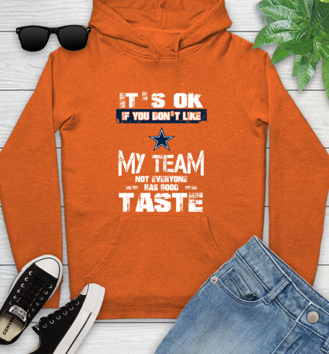 Dallas Cowboys NFL Football It's Ok If You Don't Like My Team Not Everyone Has Good Taste Youth Hoodie 4