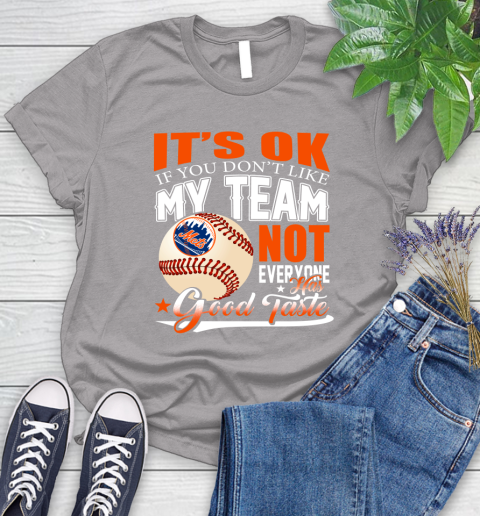 New York Mets MLB Baseball You Don't Like My Team Not Everyone Has Good Taste Women's T-Shirt 5