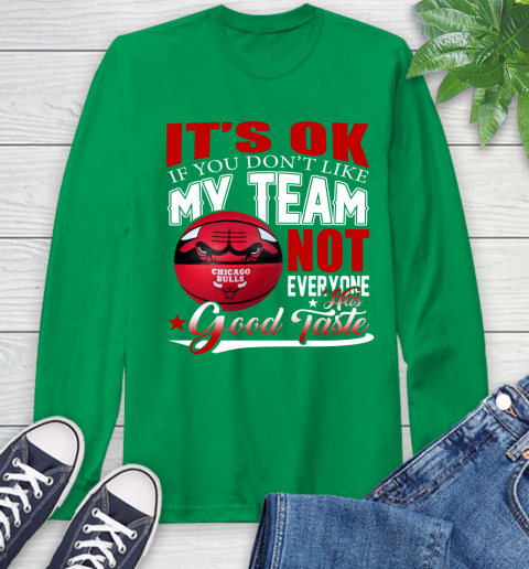 NBA It's Ok If You Don't Like My Team Chicago Bulls Not Everyone Has Good Taste Basketball Long Sleeve T-Shirt 8