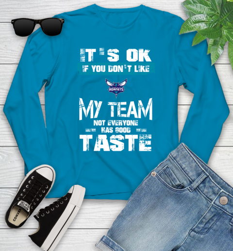 Charlotte Hornets NBA Basketball It's Ok If You Don't Like My Team Not Everyone Has Good Taste Youth Long Sleeve 8