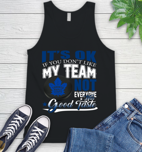 Toronto Maple Leafs NHL Hockey You Don't Like My Team Not Everyone Has Good Taste Tank Top