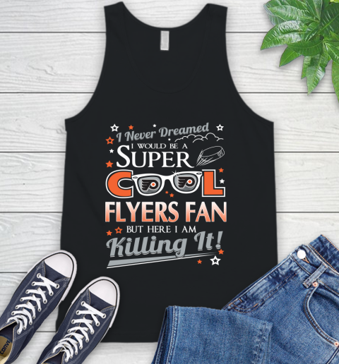 Philadelphia Flyers NHL Hockey I Never Dreamed I Would Be Super Cool Fan Tank Top