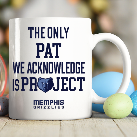 The Only Pat We Acknowledge Is Project Memphis Grizzlies Ceramic Mug 11oz