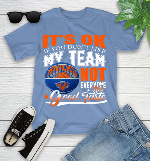NBA It's Ok If You Don't Like My Team New York Knicks Not Everyone Has Good Taste Basketball Youth T-Shirt 15