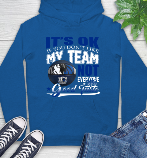 NBA It's Ok If You Don't Like My Team Dallas Mavericks Not Everyone Has Good Taste Basketball Hoodie 9