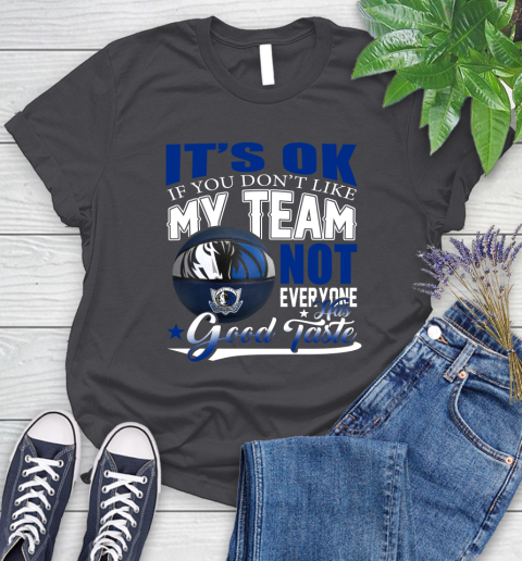 NBA It's Ok If You Don't Like My Team Dallas Mavericks Not Everyone Has Good Taste Basketball Women's T-Shirt 8