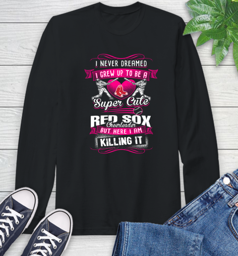 Boston Red Sox MLB Baseball I Never Dreamed I Grew Up To Be A Super Cute Cheerleader Long Sleeve T-Shirt