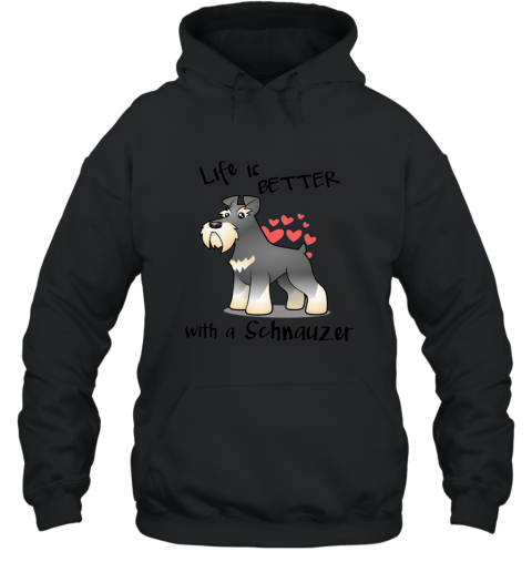 Life_s Better with a schnauzer T Shirt Hooded