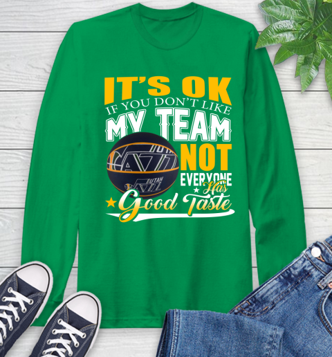 NBA It's Ok If You Don't Like My Team Utah Jazz Not Everyone Has Good Taste Basketball Long Sleeve T-Shirt 8
