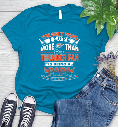 NBA The Only Thing I Love More Than Being A Oklahoma City Thunder Fan Is Being A Papa Basketball Women's T-Shirt 10