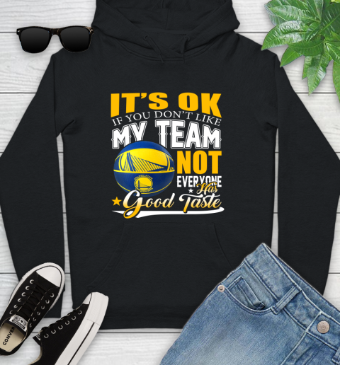 NBA It's Ok If You Don't Like My Team Golden State Warriors Not Everyone Has Good Taste Basketball Youth Hoodie