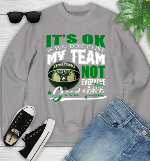 NBA It's Ok If You Don't Like My Team Milwaukee Bucks Not Everyone Has Good Taste Basketball Youth Sweatshirt 3