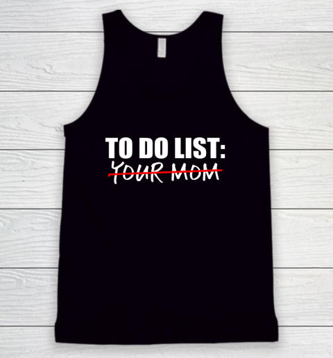 To Do List Your Mom Funny Tank Top 1