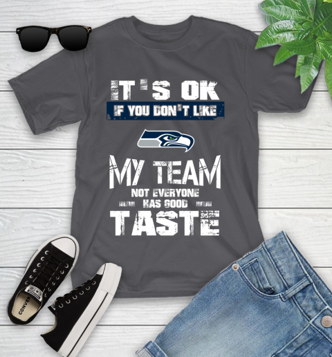 Seattle Seahawks NFL Football It's Ok If You Don't Like My Team Not Everyone Has Good Taste Youth T-Shirt 6