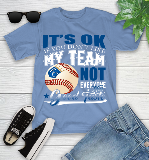 Kansas City Royals MLB Baseball You Don't Like My Team Not Everyone Has Good Taste Youth T-Shirt 15