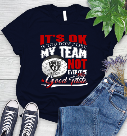 NBA It's Ok If You Don't Like My Team Brooklyn Nets Not Everyone Has Good Taste Basketball Women's T-Shirt 2