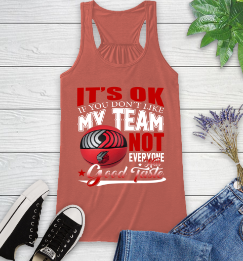 NBA It's Ok If You Don't Like My Team Portland Trail Blazers Not Everyone Has Good Taste Basketball Racerback Tank 3