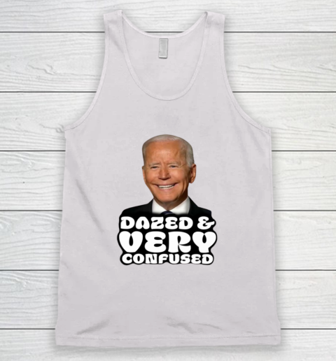 Dazed And Very Confused Shirt Funny Biden Tank Top