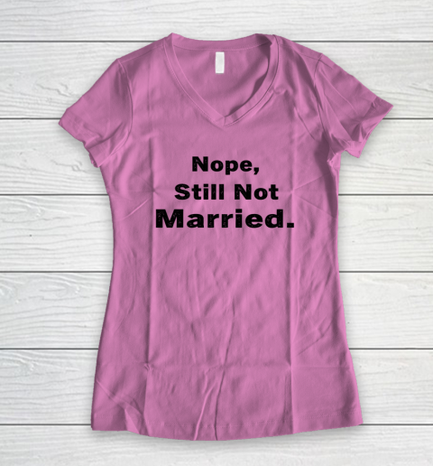 Nope Still Not Married Shirt Cute Single Valentine Day Women's V-Neck T-Shirt 10