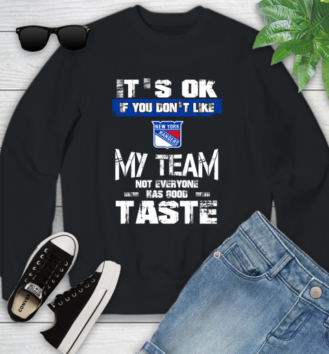 New York Rangers NHL Hockey It's Ok If You Don't Like My Team Not Everyone Has Good Taste Youth Sweatshirt