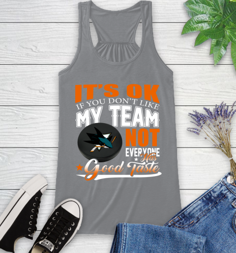 San Jose Sharks NHL Hockey You Don't Like My Team Not Everyone Has Good Taste Racerback Tank 4